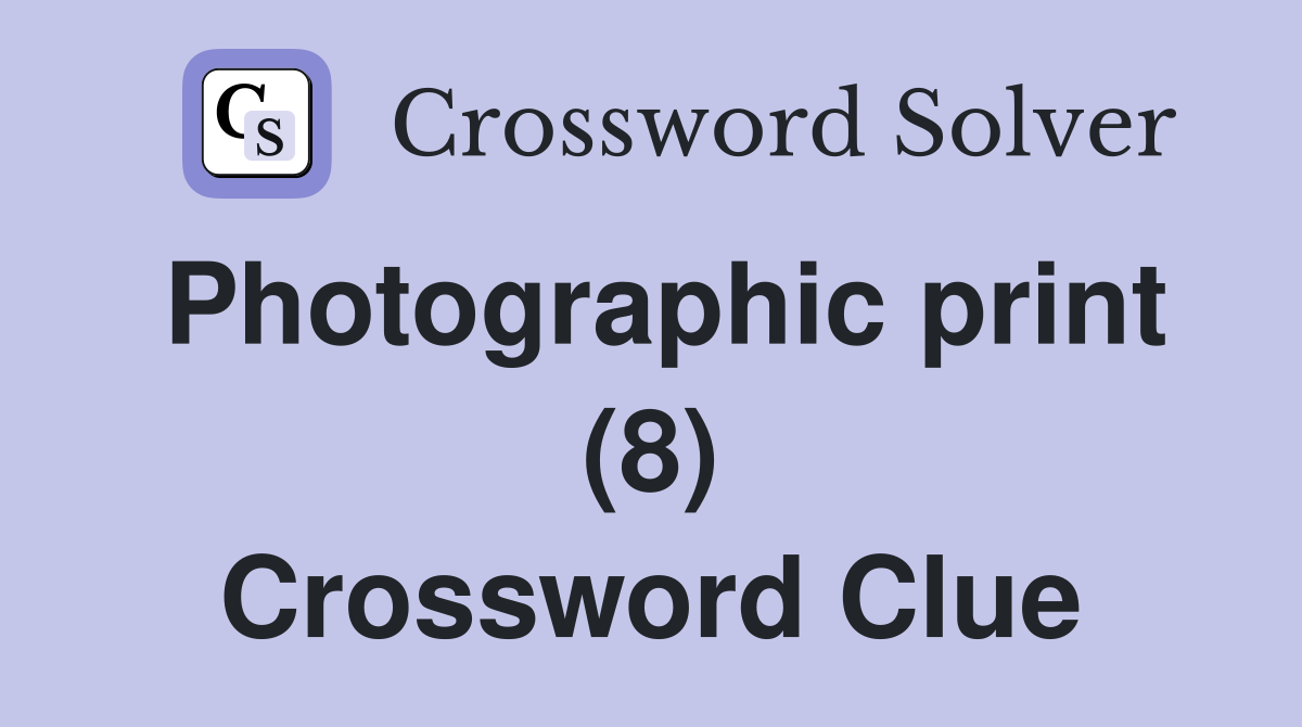 Photographic print (8) Crossword Clue