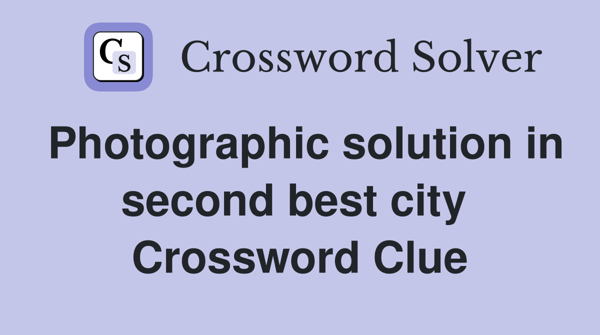 Photographic solution in second best city  Crossword Clue