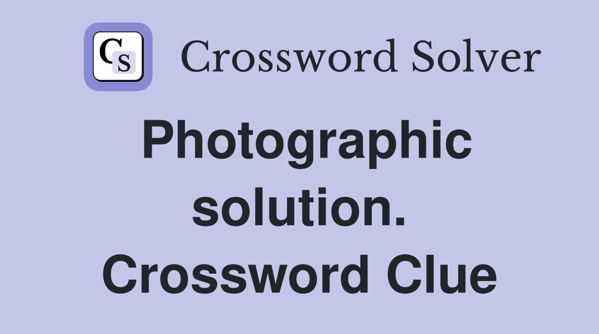 Photographic solution. Crossword Clue