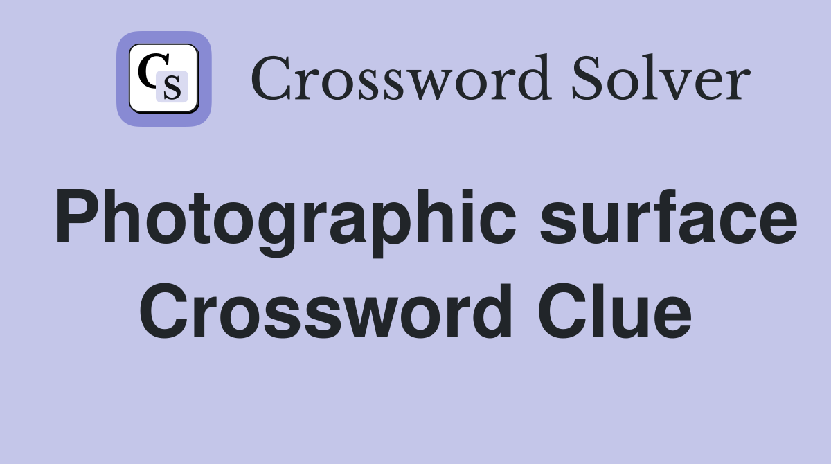 Photographic surface Crossword Clue