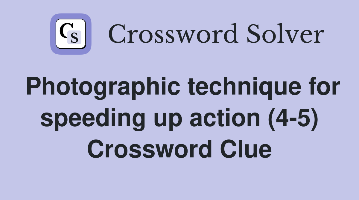 Photographic technique for speeding up action (4-5) Crossword Clue
