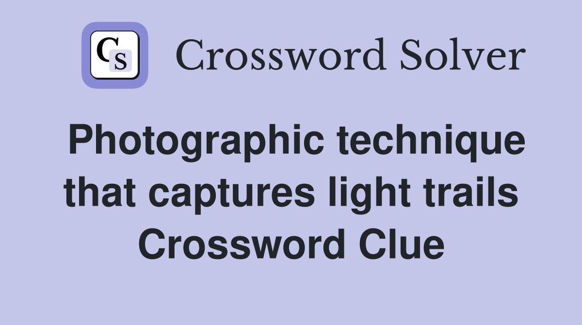 Photographic technique that captures light trails Crossword Clue