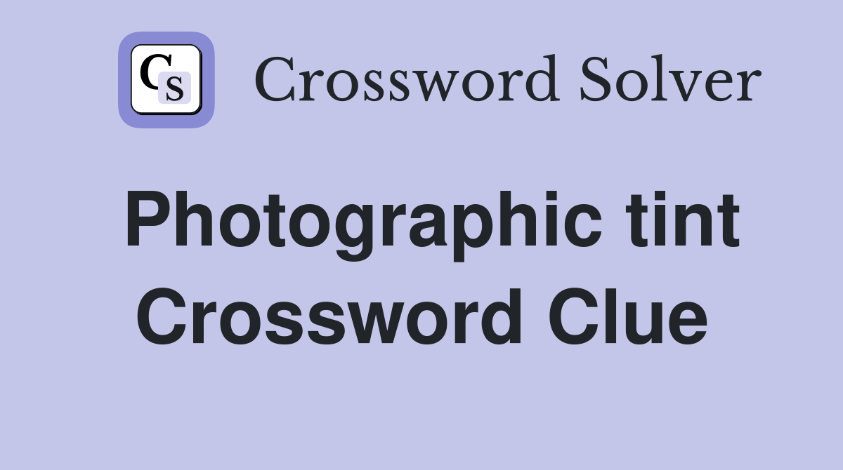 Photographic tint Crossword Clue