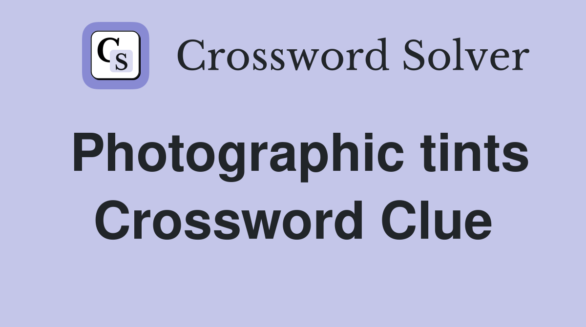 Photographic tints Crossword Clue
