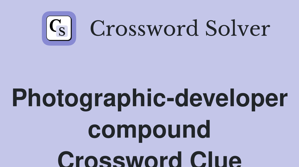 Photographic-developer compound Crossword Clue