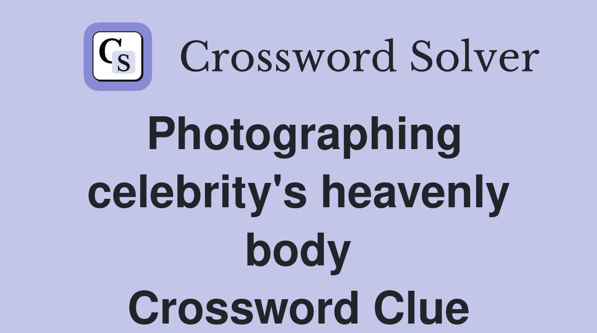 Photographing celebrity's heavenly body Crossword Clue