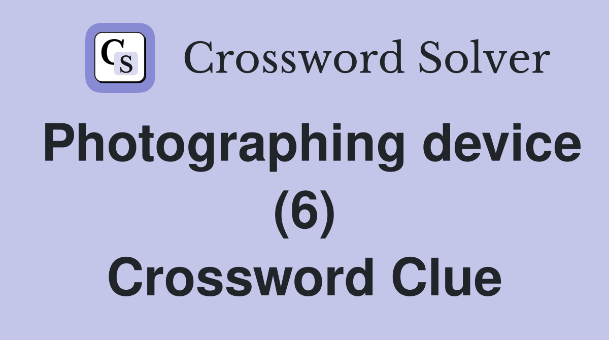 Photographing device (6) Crossword Clue