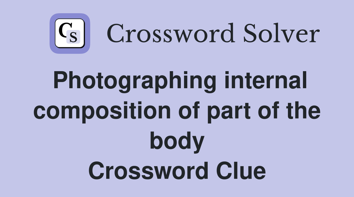 Photographing internal composition of part of the body Crossword Clue