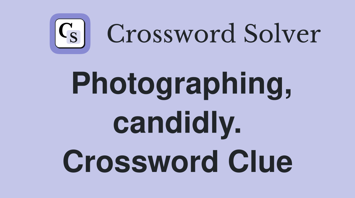 Photographing, candidly. Crossword Clue
