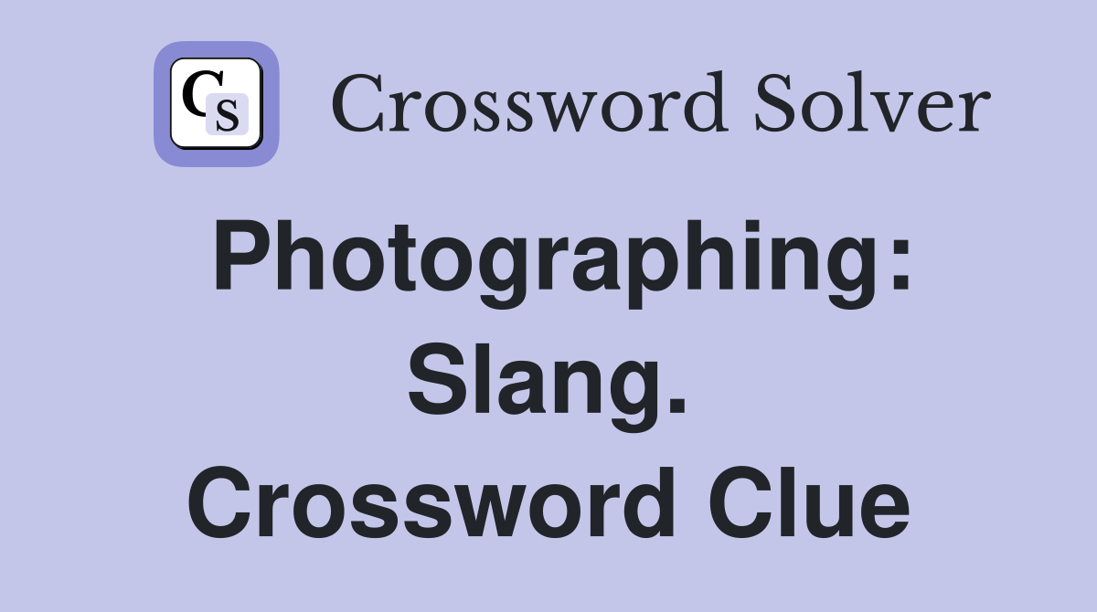 Photographing: Slang. Crossword Clue