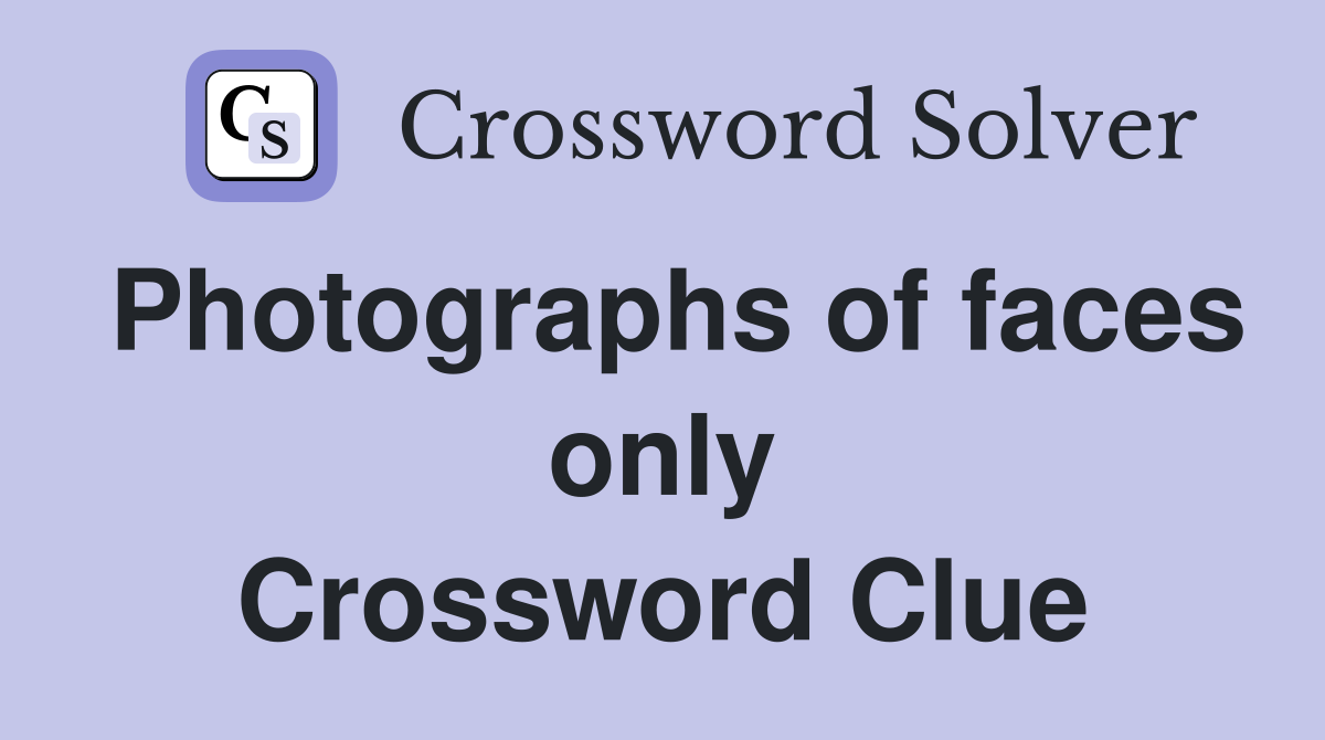 Photographs of faces only Crossword Clue