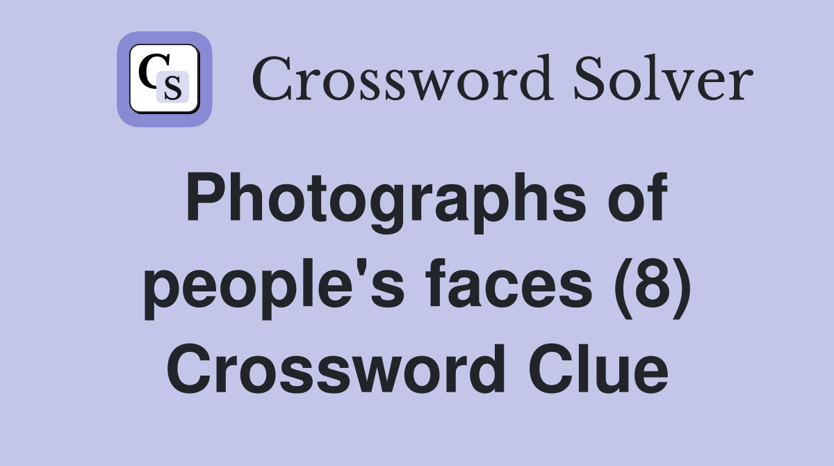 Photographs of people's faces (8) Crossword Clue