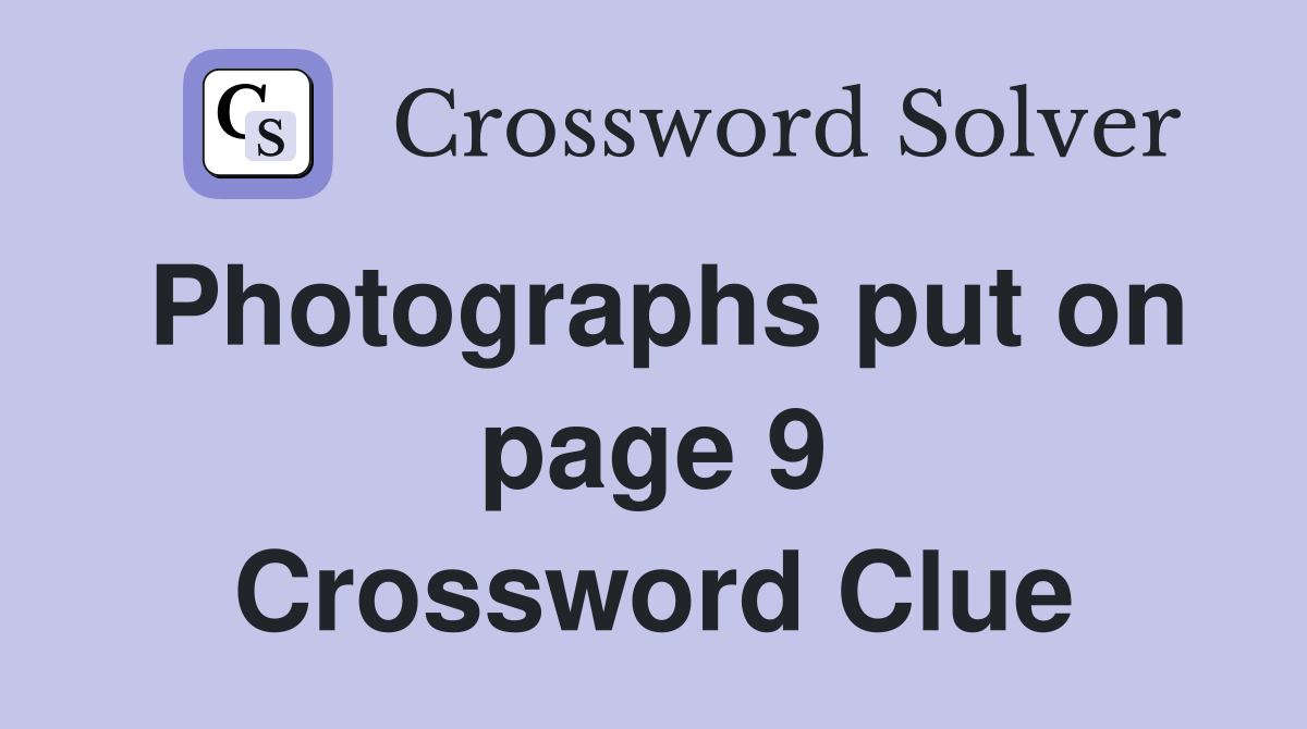 Photographs put on page 9 Crossword Clue