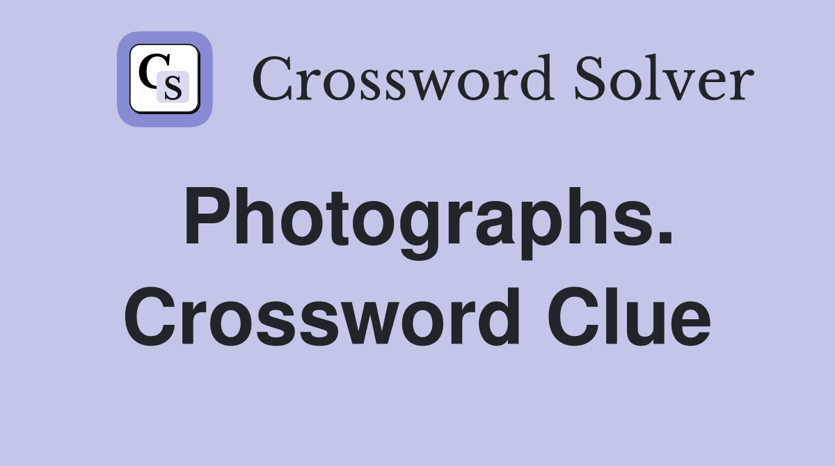 Photographs. Crossword Clue