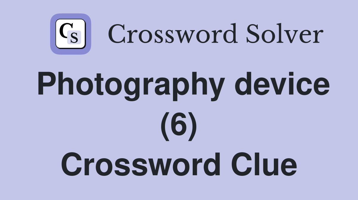 Photography device (6) Crossword Clue