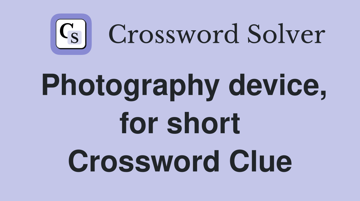 Photography device, for short Crossword Clue