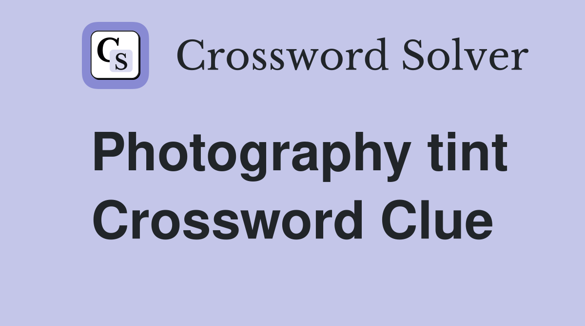 Photography tint Crossword Clue