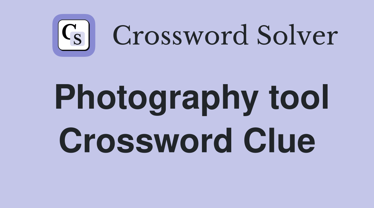 Photography tool Crossword Clue