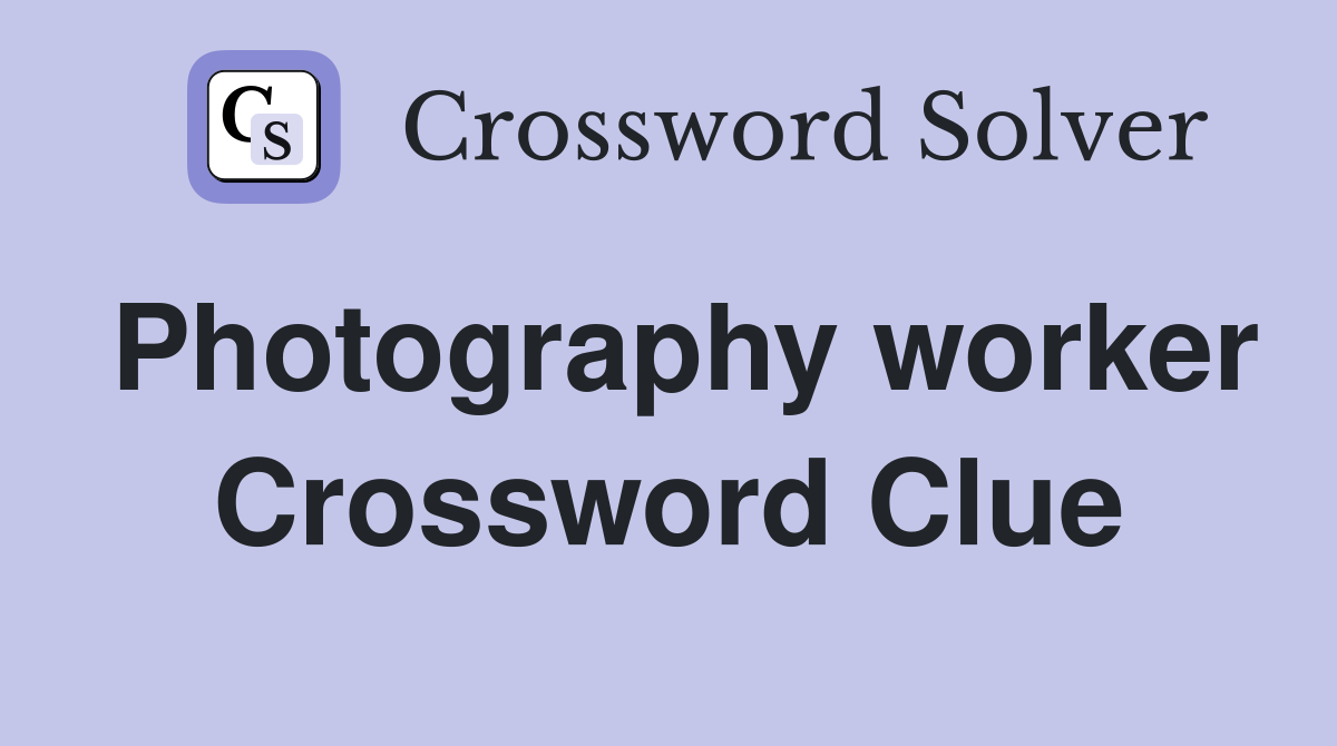 Photography worker Crossword Clue