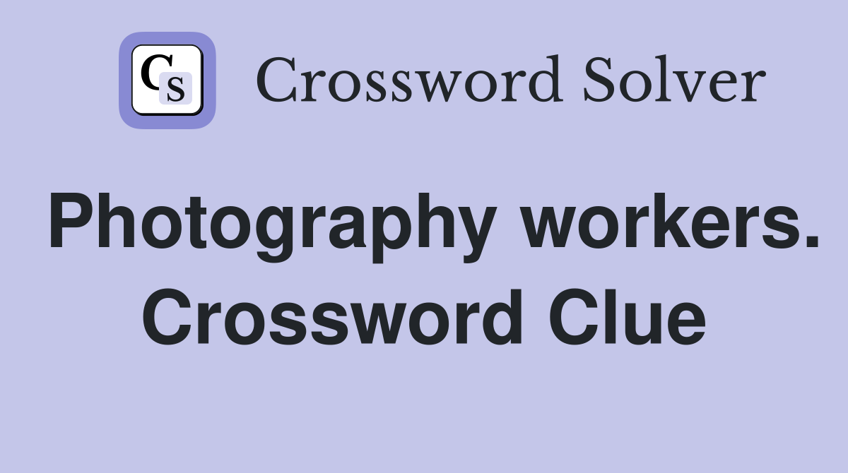 Photography workers. Crossword Clue