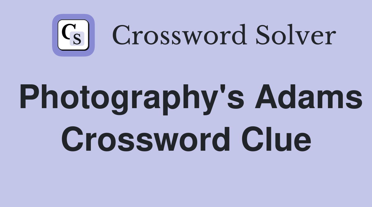 Photography's Adams Crossword Clue