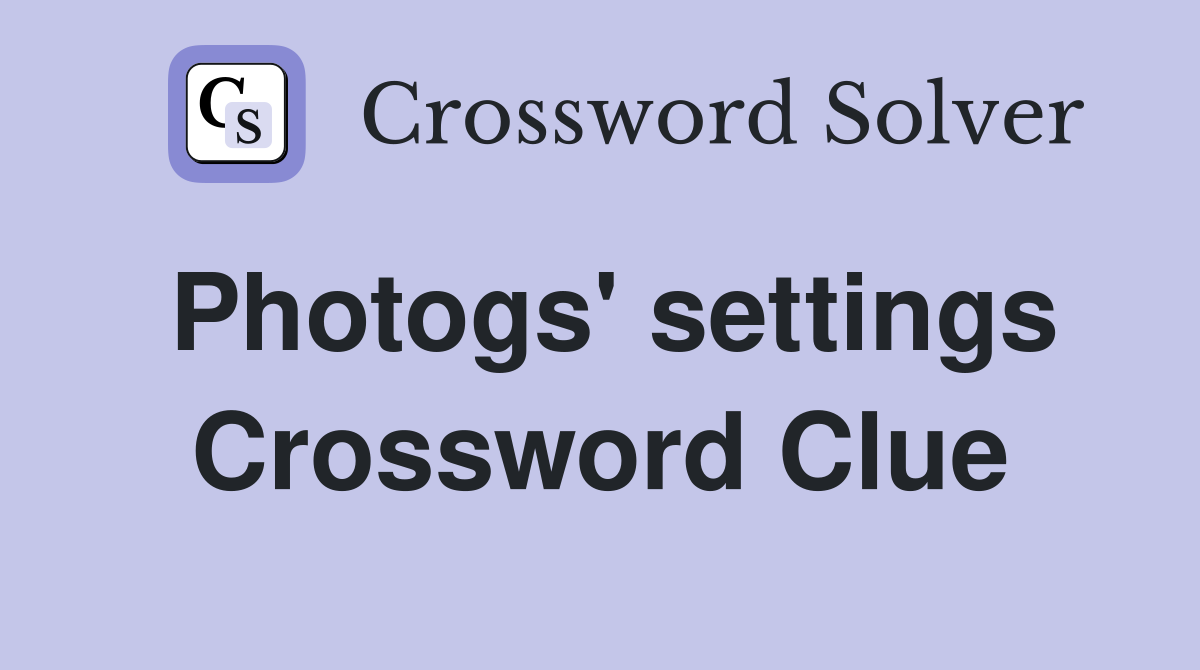 Photogs' settings Crossword Clue