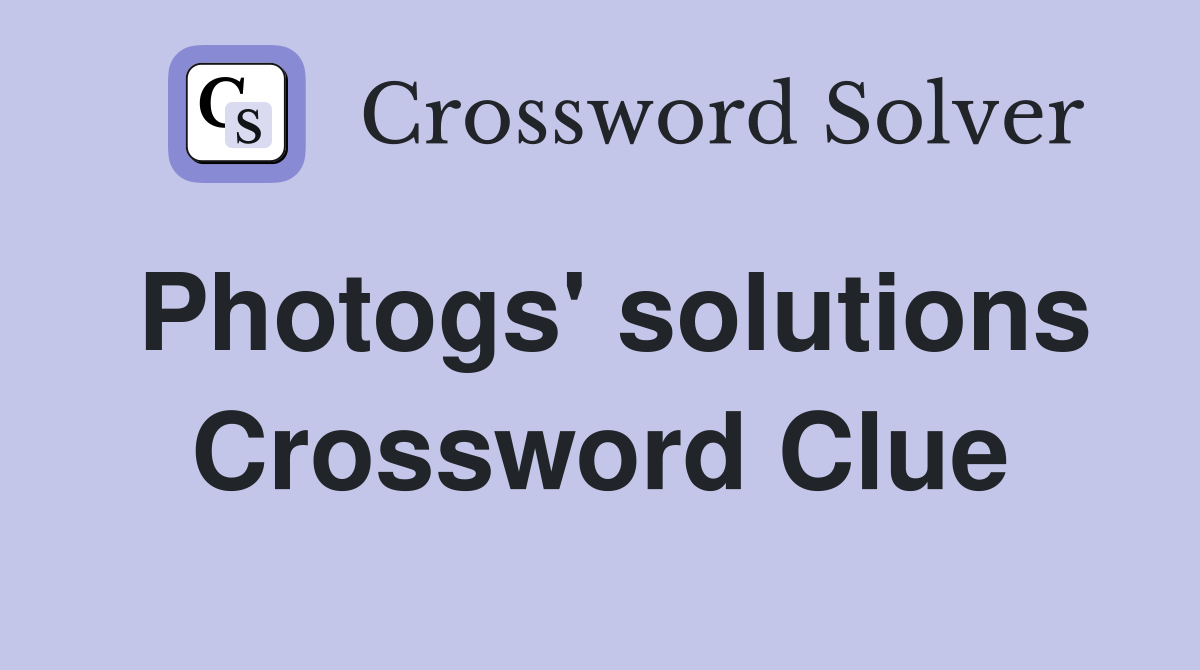 Photogs' solutions Crossword Clue