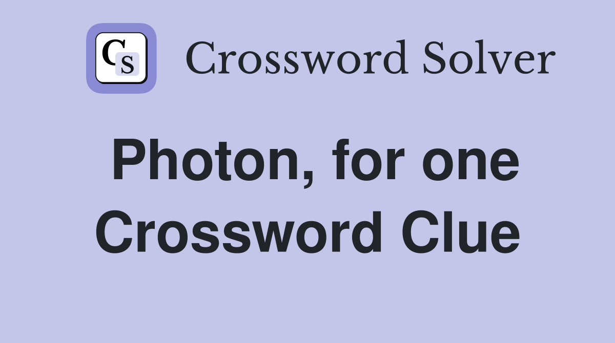 Photon, for one Crossword Clue