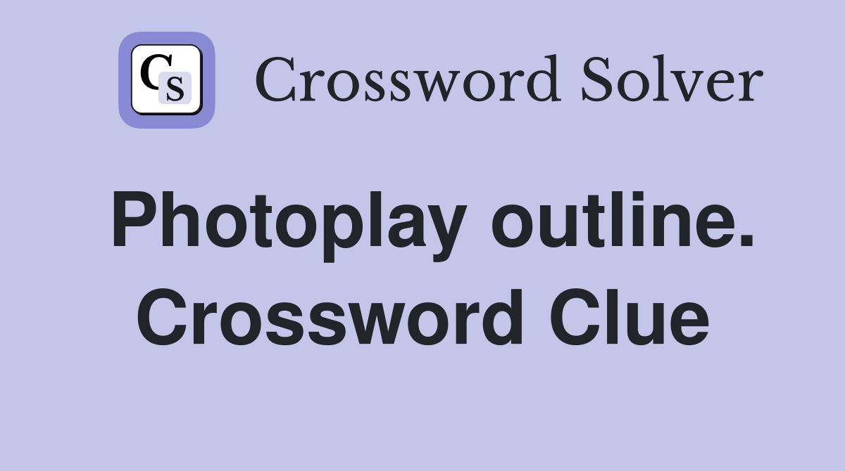 Photoplay outline. Crossword Clue