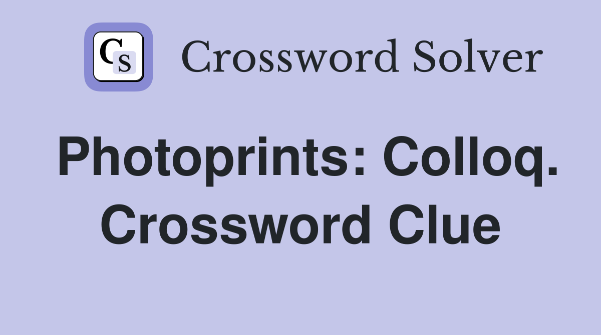 Photoprints: Colloq. Crossword Clue