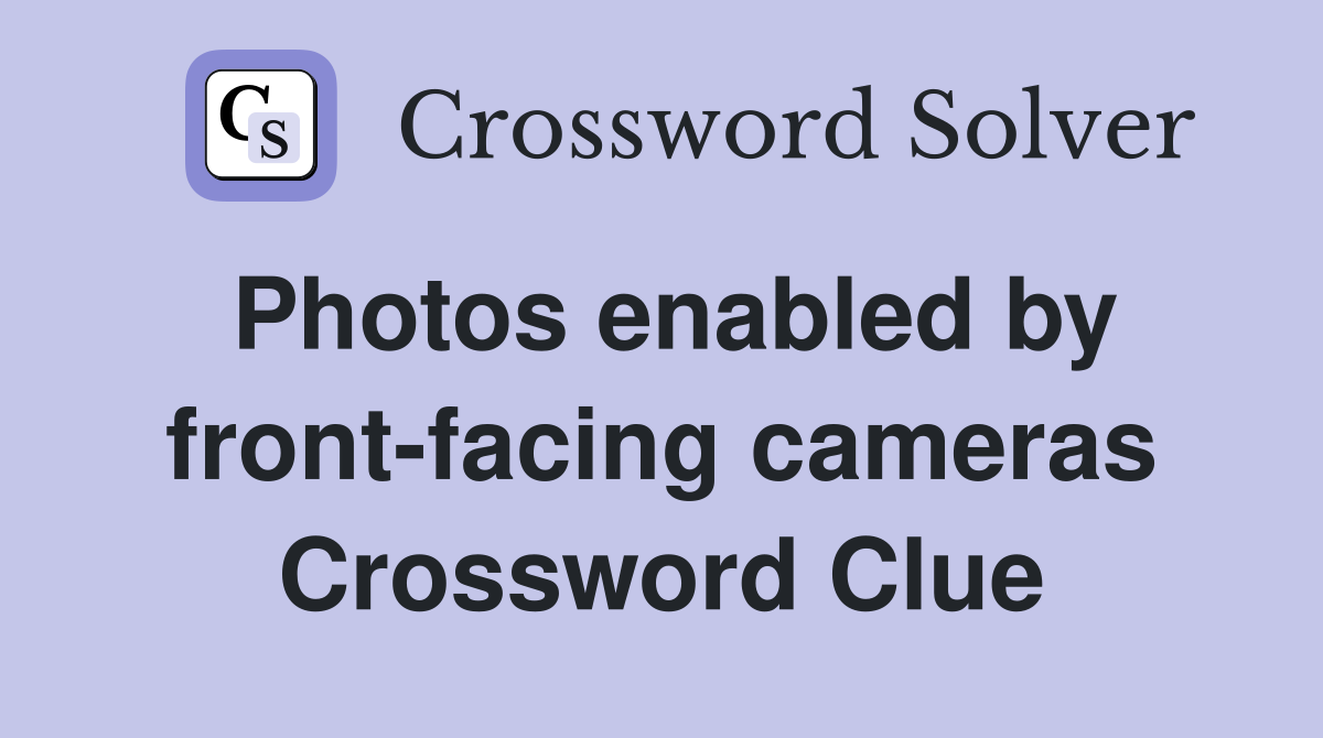 Photos enabled by front-facing cameras Crossword Clue