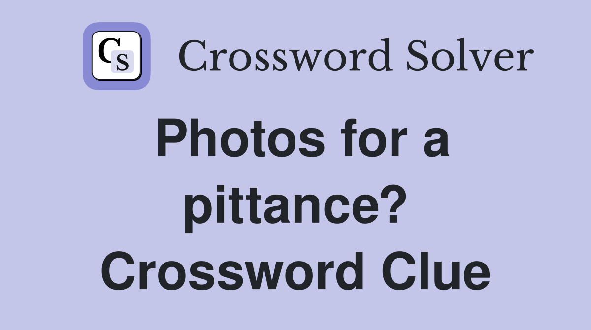 Photos for a pittance? Crossword Clue