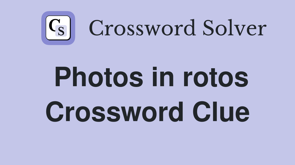 Photos in rotos Crossword Clue