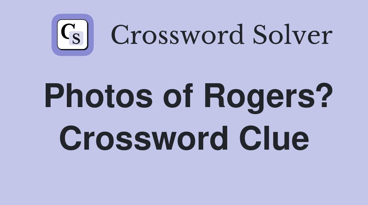Photos of Rogers? Crossword Clue