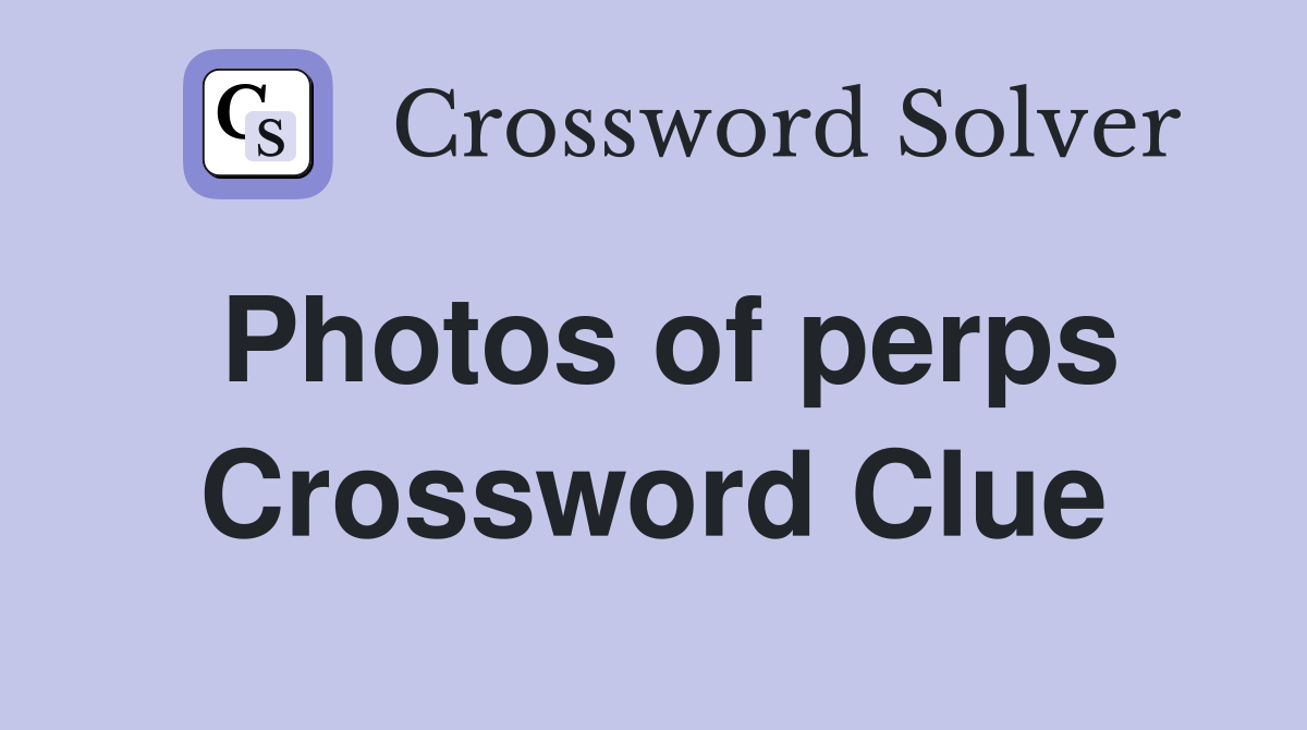 Photos of perps Crossword Clue