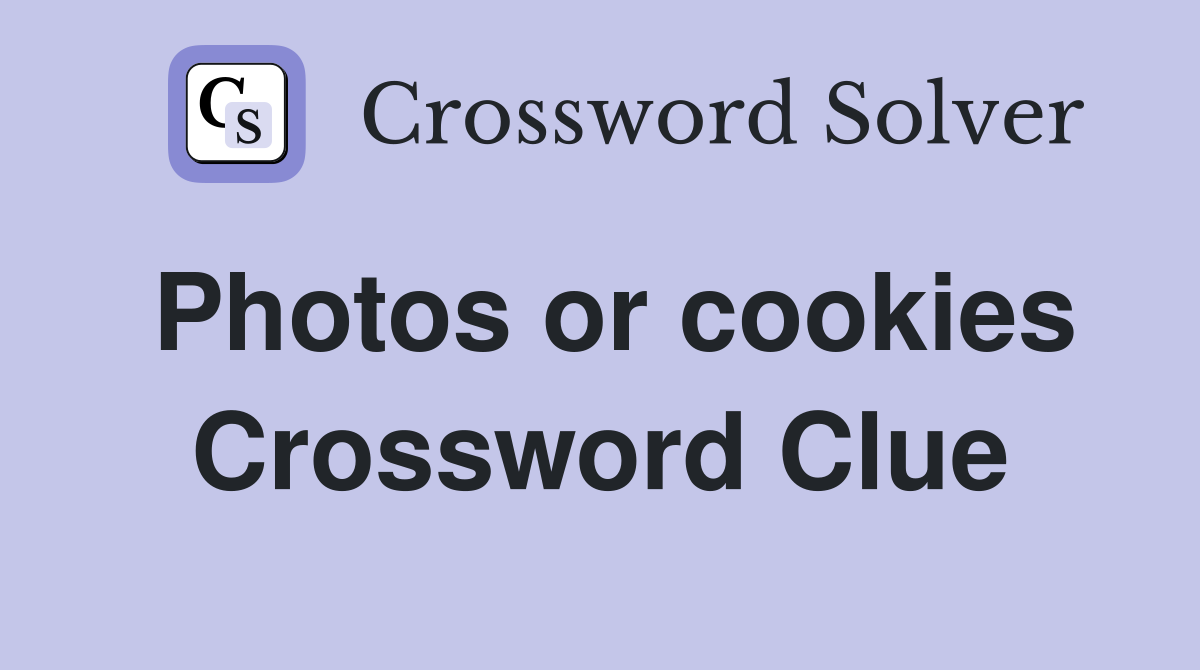 Photos or cookies Crossword Clue