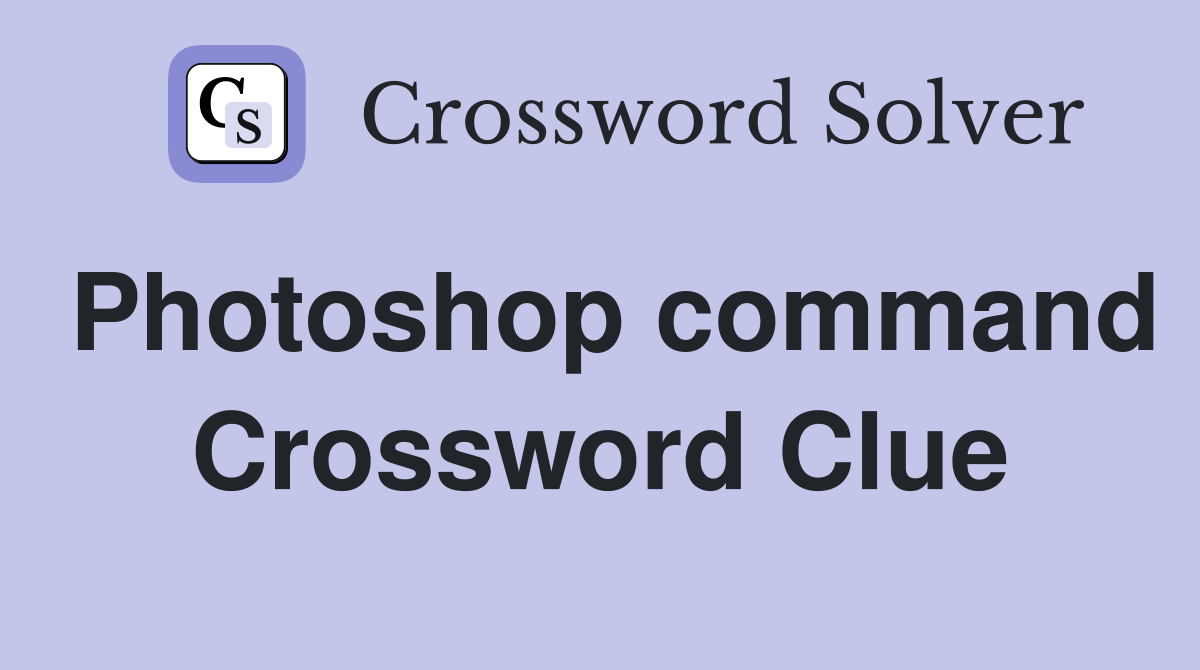 Photoshop command Crossword Clue