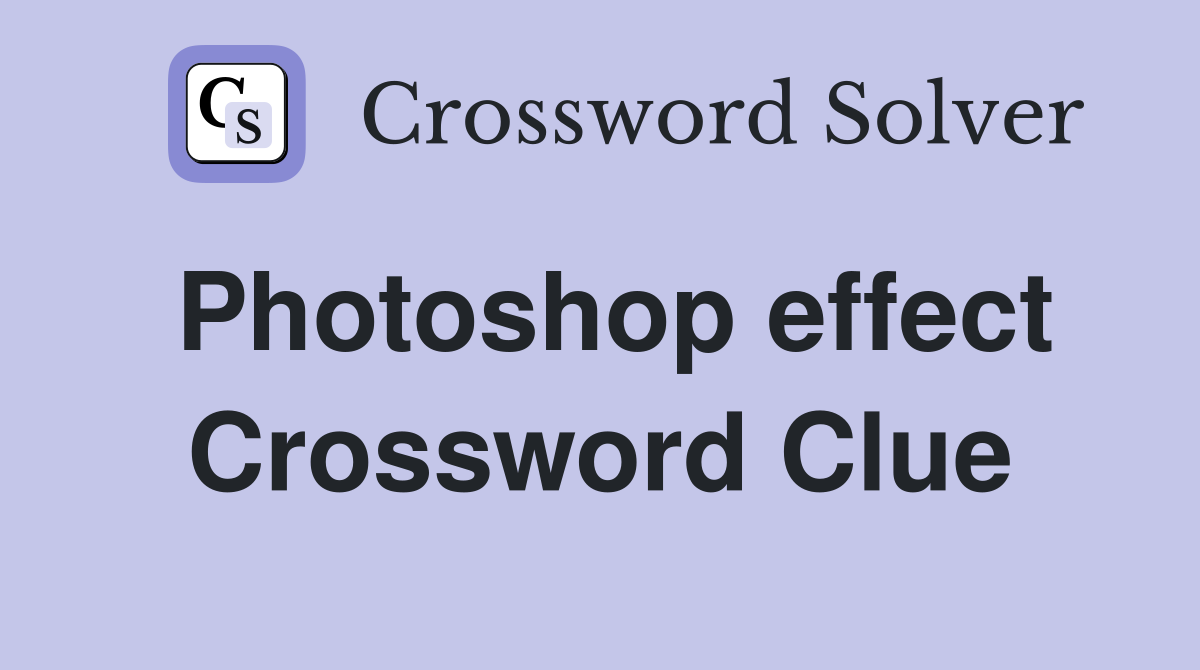 Photoshop effect Crossword Clue