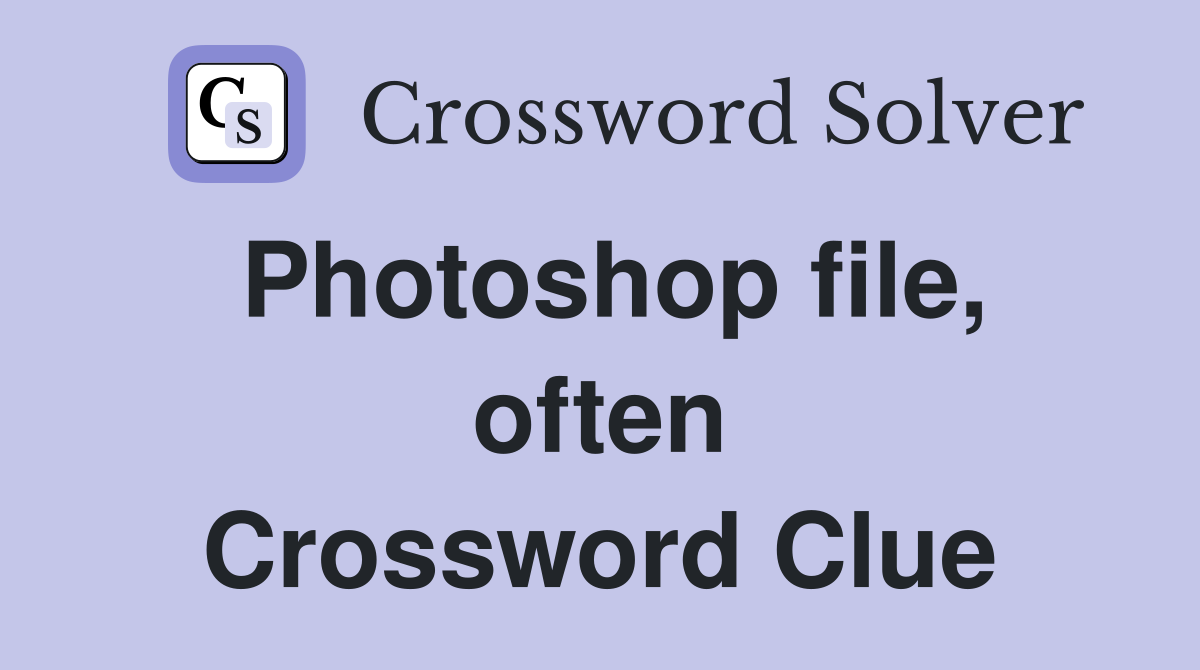 Photoshop file, often Crossword Clue