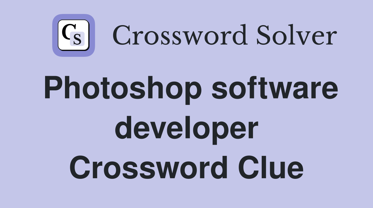 Photoshop software developer Crossword Clue