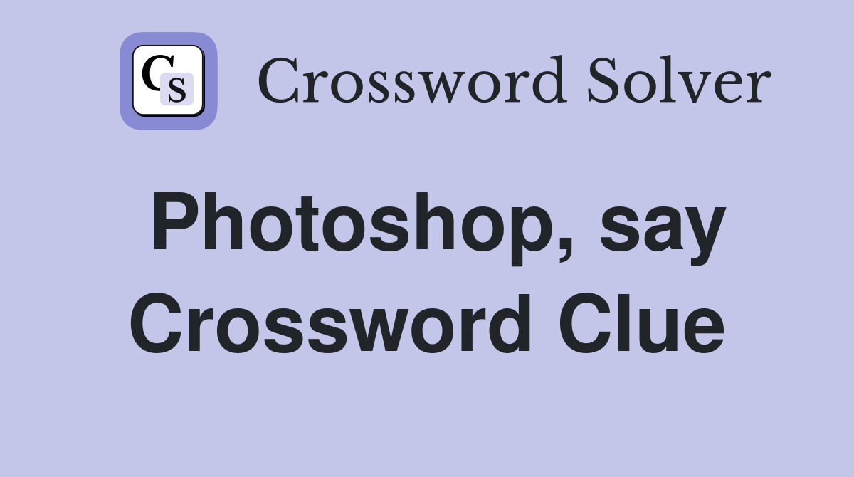 Photoshop, say Crossword Clue