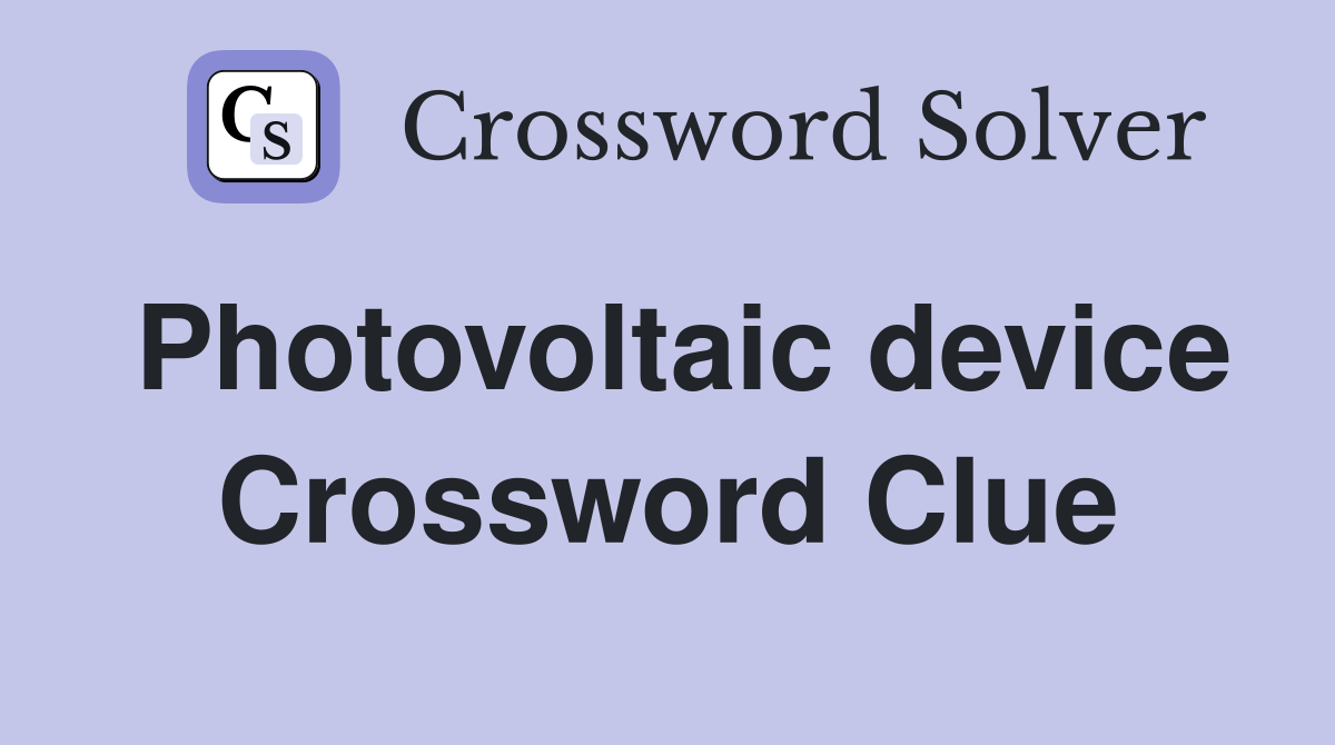Photovoltaic device Crossword Clue