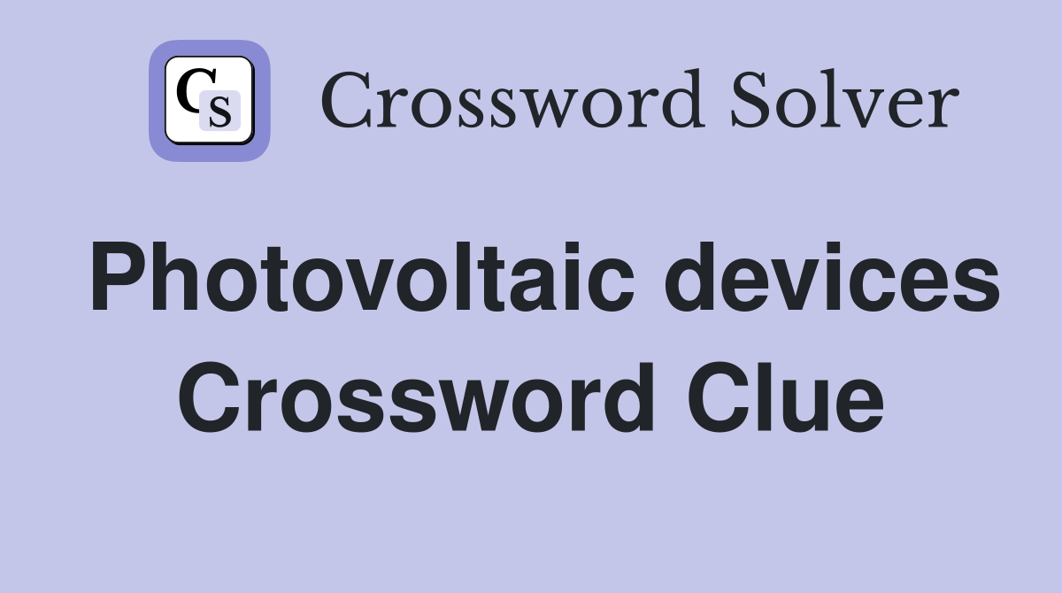 Photovoltaic devices Crossword Clue