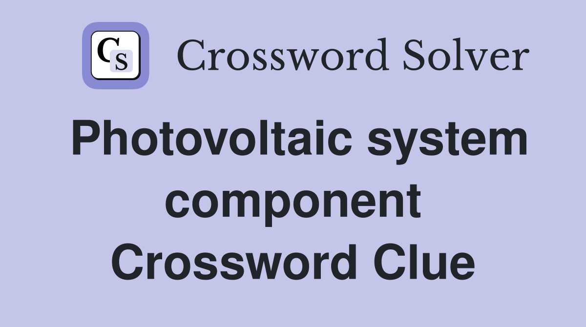 Photovoltaic system component Crossword Clue