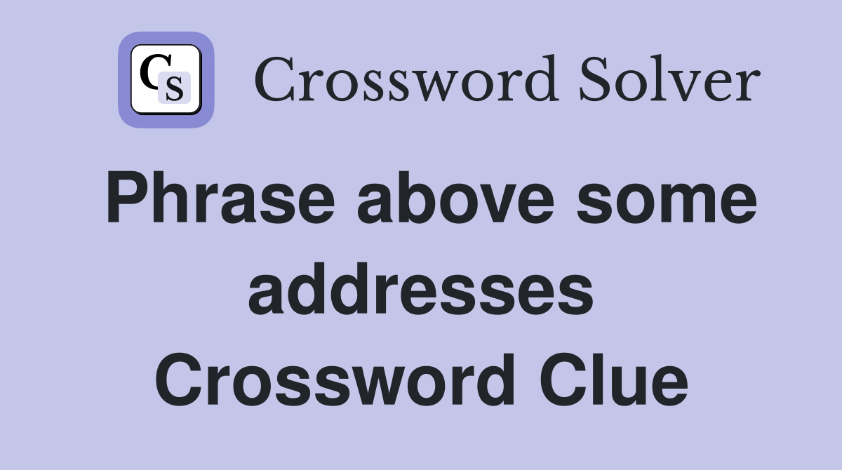 Phrase above some addresses Crossword Clue