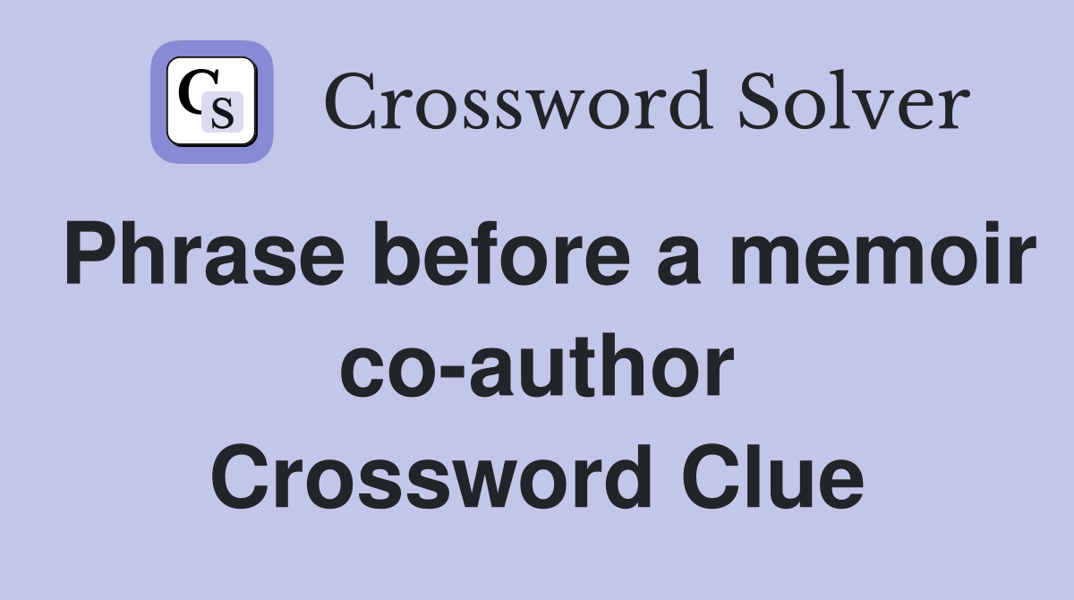 Phrase before a memoir co-author Crossword Clue