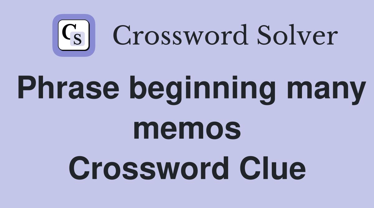 Phrase beginning many memos Crossword Clue
