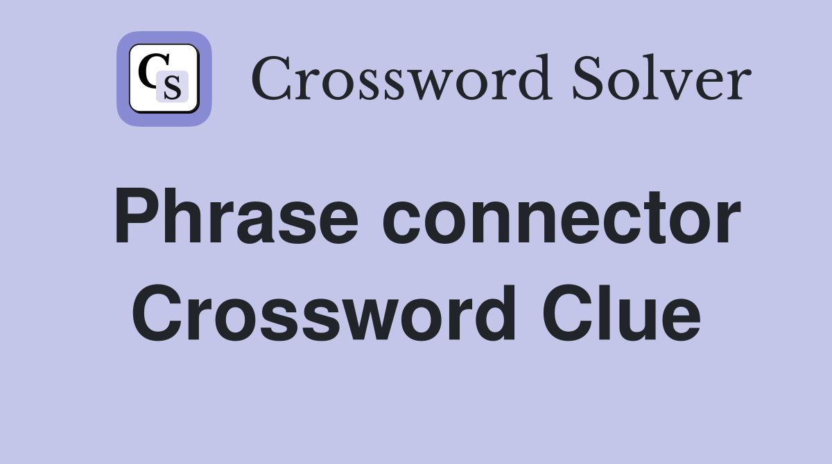 Phrase connector Crossword Clue