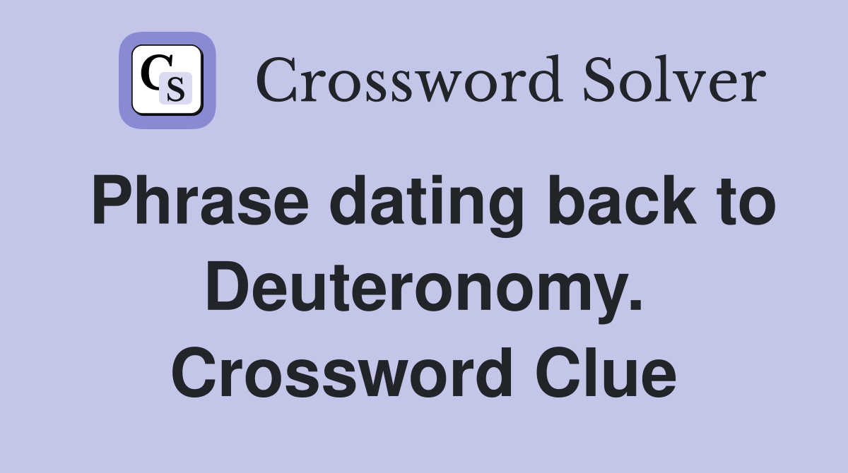 Phrase dating back to Deuteronomy. Crossword Clue