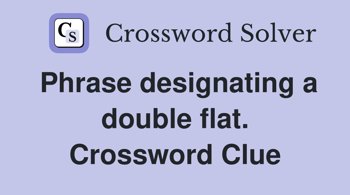 Phrase designating a double flat. Crossword Clue